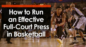 How to Run an Effective Full Court Press in Basketball