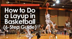 How to Do a Layup in Basketball (6-Step Guide)