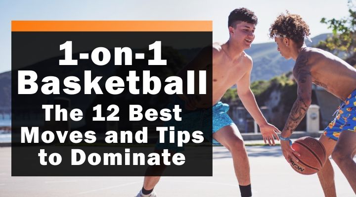 1-on-1 Basketball: The 12 Best Moves and Tips to Dominate